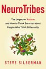NeuroTribes The Legacy of Autism and How to Think Smarter about People Who Think Differently