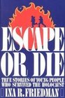 Escape or Die True Stories of Young People Who Survived the Holocaust