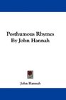 Posthumous Rhymes By John Hannah