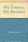 My Enemy My Brother