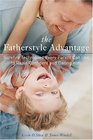 The Fatherstyle Advantage  Surefire Techniques Every Parent Can Use to Raise Confident and Caring Kids