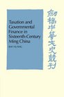 Taxation and Governmental Finance in SixteenthCentury Ming China