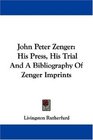 John Peter Zenger His Press His Trial And A Bibliography Of Zenger Imprints