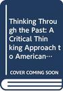 Thinking Through the Past A Critical Thinking Approach to American US History To 1877