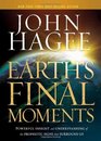 Earth's Final Moments Powerful insight and understanding of the prophetic signs that surround us