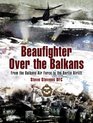 BEAUFIGHTER OVER THE BALKANS: From the Balkan Air Force to the Berlin Airlift (Pen & Sword Aviation)