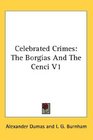 Celebrated Crimes The Borgias And The Cenci V1