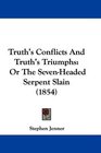 Truth's Conflicts And Truth's Triumphs Or The SevenHeaded Serpent Slain