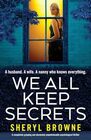 We All Keep Secrets A completely gripping and absolutely unputdownable psychological thriller