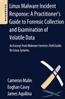 Linux Malware Incident Response A Practitioner's Guide to Forensic Collection and Examination of Volatile Data An Excerpt from Malware Forensic Field Guide for Linux Systems