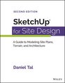 SketchUp for Site Design A Guide to Modeling Site Plans Terrain and Architecture