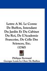 Lettre A M Le Comte De Buffon Intendant Du Jardin Et Du Cabinet Du Roi De L'Academie Francoise De Celle Des Sciences Etc