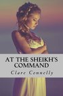 At The Sheikh's Command She was his prisoner first his lover next But would she be his princess