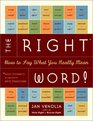 The Right Word How to Say What You Really Mean