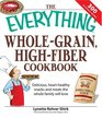 Everything Whole Grain High Fiber Cookbook Delicious Hearthealthy Snacks and Meals the Whole Family Will Love