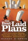 The BestLaid Plans How Government Planning Harms Your Quality of Life Your Pocketbook and Your Future