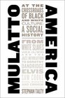 Mulatto America At the Crossroads of Black and White Culture  A Social History