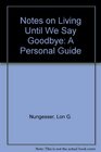 Notes on Living Until We Say Goodbye A Personal Guide
