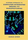Systems Approach to ComputerIntegrated Design and Manufacturing