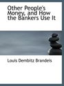 Other People's Money and How the Bankers Use It