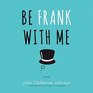 Be Frank with Me