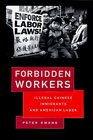 Forbidden Workers Illegal Chinese Immigrants and American Labor