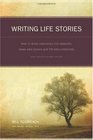 Writing Life Stories How To Make Memories Into Memoirs Ideas Into Essays And Life Into Literature