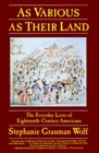 As Various As Their Land: The Everyday Lives of Eighteenth-Century Americans (Everyday Life in America)