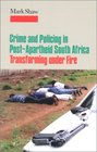 Crime and Policing in PostApartheid South Africa Transforming Under Fire