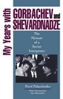 My Years with Gorbachev and Shevardnadze The Memoir of a Soviet Interpreter