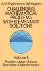 Challenging Mathematical Problems With Elementary Solutions