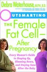 Outsmarting the Female Fat Cell After Pregnancy  Every Woman's Guide to Shaping Up Slimming Down and Staying Sane After the Baby