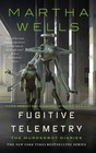 Fugitive Telemetry (Murderbot, Bk 6)