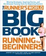 Runner's World Big Book of Running for Beginners Winning Strategies Inspiring Stories and The Ultimate Training Tools for Beginning Runners