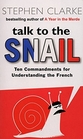 Talk to the Snail Ten Commandments for Understanding the French
