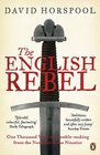 The English Rebel One Thousand Years of Troublemaking from the Normans to the Nineties