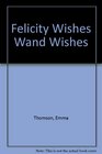 Felicity Wishes Wand Wishes