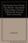 My World Your World Our World  Essentials of Sociology Custom Edition for Arizona State University
