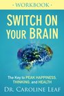 Switch On Your Brain Workbook The Key to Peak Happiness Thinking and Health