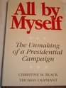 All by Myself The Unmaking of a Presidential Campaign