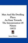 Man And His Dwelling Place An Essay Towards The Interpretation Of Nature
