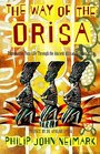 The Way of Orisa  Empowering Your Life Through the Ancient African Religion of Ifa