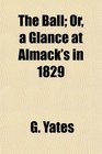 The Ball Or a Glance at Almack's in 1829