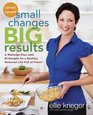 Small Changes Big Results Revised and Updated A Wellness Plan with 65 Recipes for a Healthy Balanced Life Full of Flavor