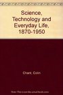 Science Technology and Everyday Life 18701950