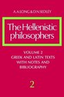 The Hellenistic Philosophers Volume 2 Greek and Latin Texts with Notes and Bibliography