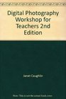 Digital Photography Workshop for Teachers 2nd Edition