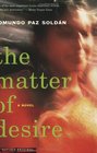 The Matter of Desire  A Novel