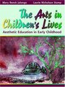 Arts in Children's Lives The Aesthetic Education in Early Childhood