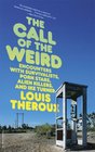 The Call of the Weird Encounters with Survivalists Porn Stars Alien Killers and Ike Turner
